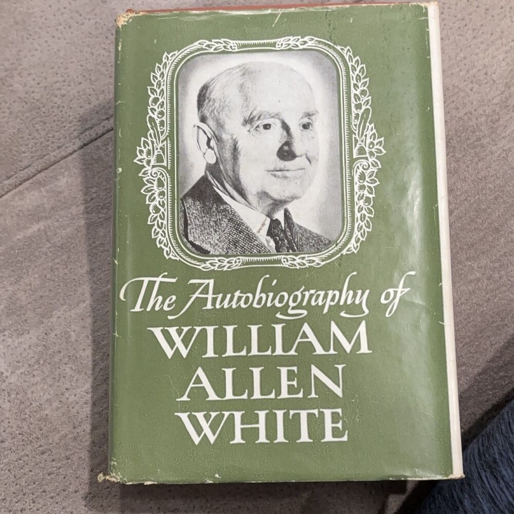 The Autobiography of William Allen White 1946 Hardcover DJ Macmillan